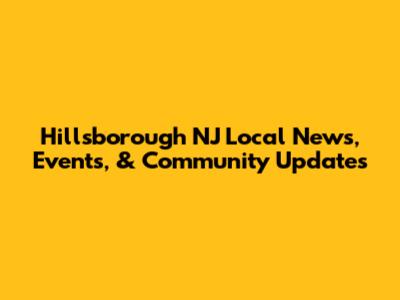 Hillsborough NJ Local News, Events, & Community Updates