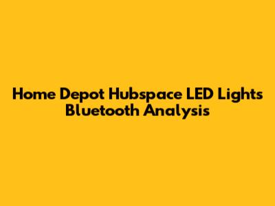 Home Depot Hubspace LED Lights Bluetooth Analysis