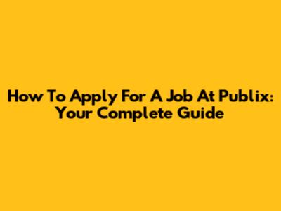 How To Apply For A Job At Publix: Your Complete Guide