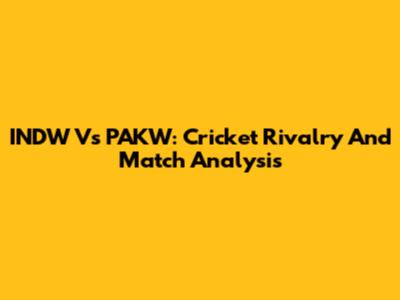 INDW Vs PAKW: Cricket Rivalry And Match Analysis