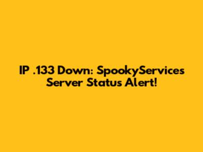 IP .133 Down: SpookyServices Server Status Alert!