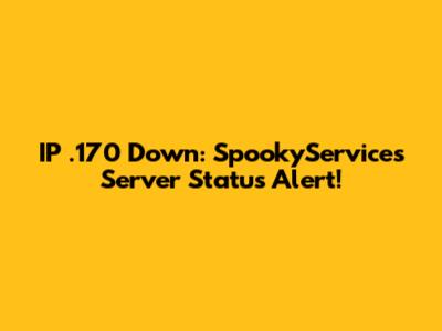IP .170 Down: SpookyServices Server Status Alert!