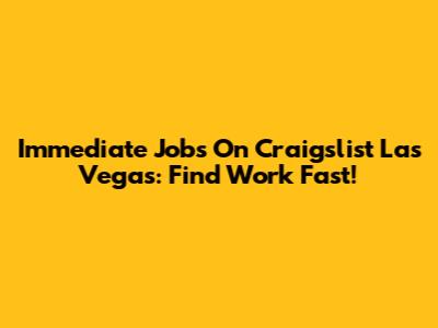 Immediate Jobs On Craigslist Las Vegas: Find Work Fast!