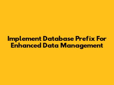 Implement Database Prefix For Enhanced Data Management