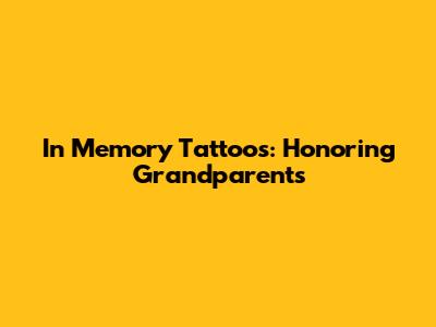 In Memory Tattoos: Honoring Grandparents