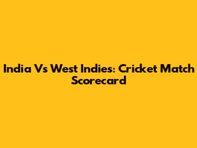 India Vs West Indies: Cricket Match Scorecard