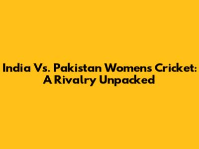 India Vs. Pakistan Women's Cricket: A Rivalry Unpacked