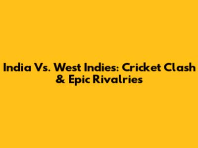 India Vs. West Indies: Cricket Clash & Epic Rivalries