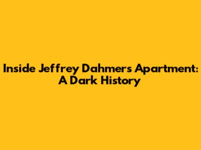Inside Jeffrey Dahmer's Apartment: A Dark History