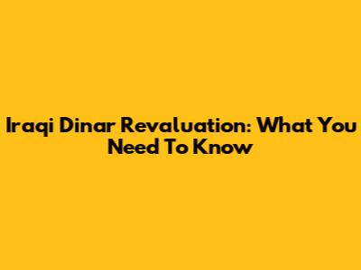 Iraqi Dinar Revaluation: What You Need To Know