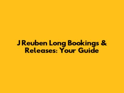 J Reuben Long Bookings & Releases: Your Guide