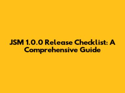 JSM 1.0.0 Release Checklist: A Comprehensive Guide