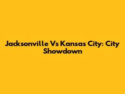 Jacksonville Vs Kansas City: City Showdown