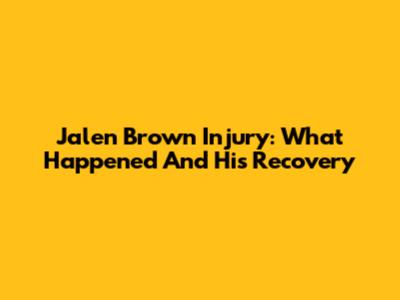 Jalen Brown Injury: What Happened And His Recovery