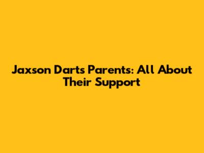 Jaxson Dart's Parents: All About Their Support