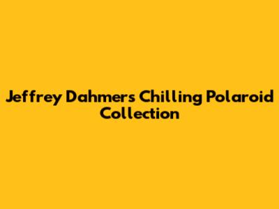 Jeffrey Dahmer's Chilling Polaroid Collection