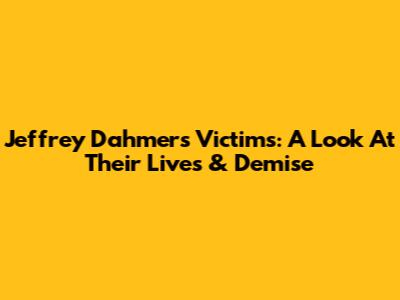 Jeffrey Dahmer's Victims: A Look At Their Lives & Demise