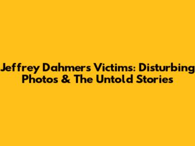 Jeffrey Dahmer's Victims: Disturbing Photos & The Untold Stories
