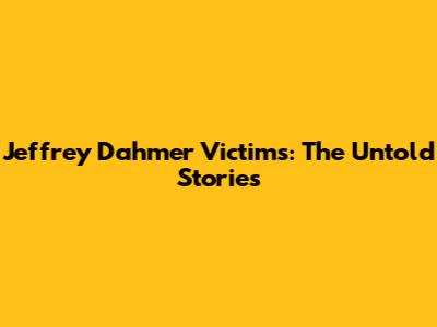 Jeffrey Dahmer Victims: The Untold Stories
