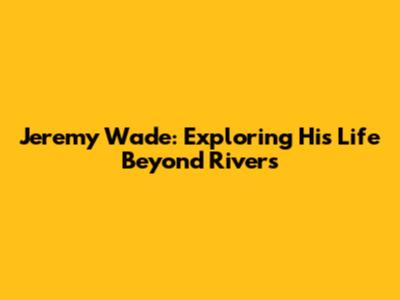 Jeremy Wade: Exploring His Life Beyond Rivers