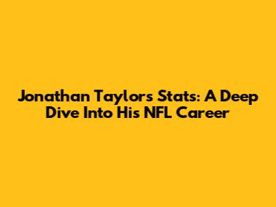 Jonathan Taylor's Stats: A Deep Dive Into His NFL Career