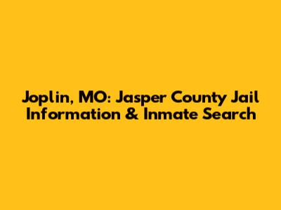 Joplin, MO: Jasper County Jail Information & Inmate Search
