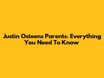 Justin Osteen's Parents: Everything You Need To Know