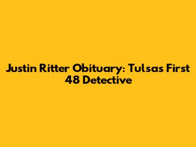Justin Ritter Obituary: Tulsa's First 48 Detective