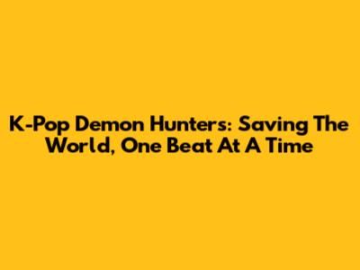 K-Pop Demon Hunters: Saving The World, One Beat At A Time