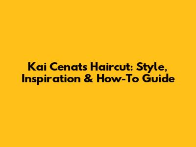 Kai Cenat's Haircut: Style, Inspiration & How-To Guide