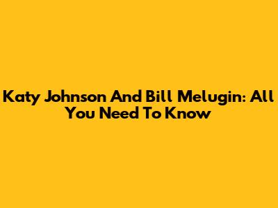 Katy Johnson And Bill Melugin: All You Need To Know