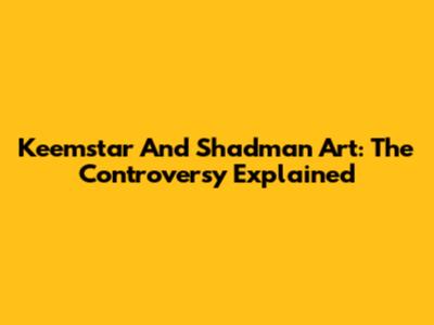 Keemstar And Shadman Art: The Controversy Explained