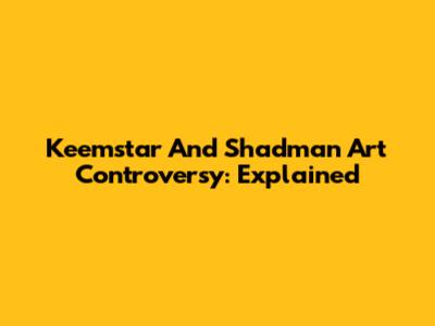 Keemstar And Shadman Art Controversy: Explained