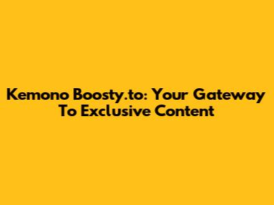 Kemono Boosty.to: Your Gateway To Exclusive Content