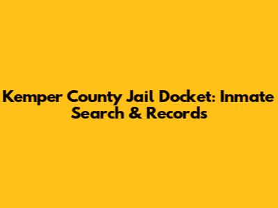 Kemper County Jail Docket: Inmate Search & Records