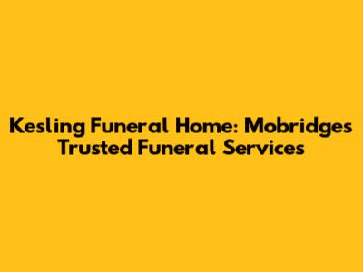 Kesling Funeral Home: Mobridge's Trusted Funeral Services