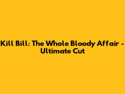 Kill Bill: The Whole Bloody Affair - Ultimate Cut