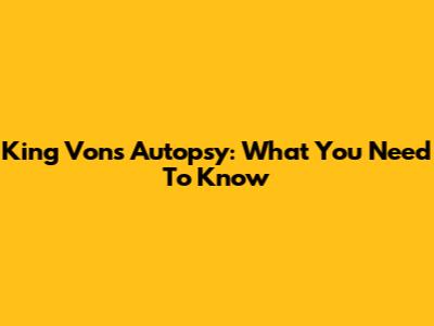 King Von's Autopsy: What You Need To Know