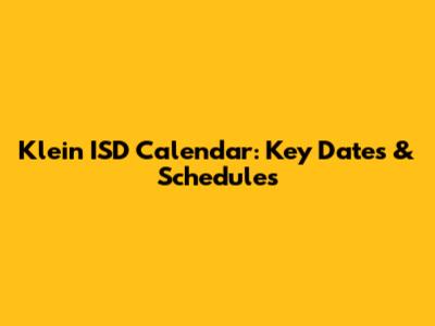 Klein ISD Calendar: Key Dates & Schedules