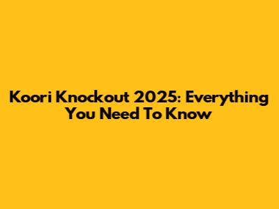 Koori Knockout 2025: Everything You Need To Know