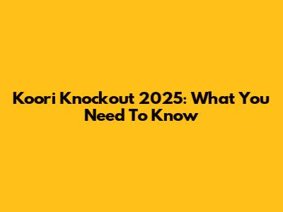 Koori Knockout 2025: What You Need To Know