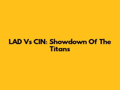 LAD Vs CIN: Showdown Of The Titans