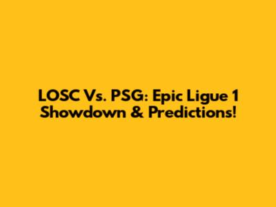 LOSC Vs. PSG: Epic Ligue 1 Showdown & Predictions!