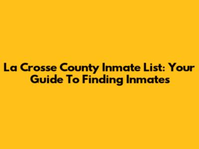 La Crosse County Inmate List: Your Guide To Finding Inmates