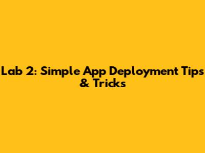Lab 2: Simple App Deployment Tips & Tricks