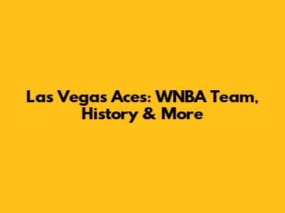 Las Vegas Aces: WNBA Team, History & More