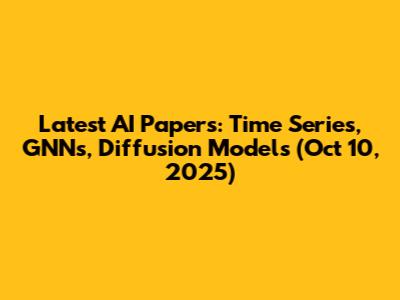 Latest AI Papers: Time Series, GNNs, Diffusion Models (Oct 10, 2025)