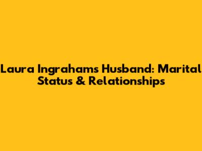 Laura Ingraham's Husband: Marital Status & Relationships