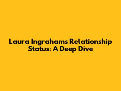 Laura Ingraham's Relationship Status: A Deep Dive