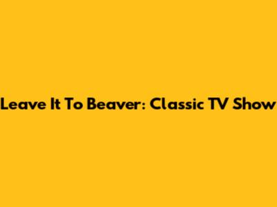 Leave It To Beaver: Classic TV Show